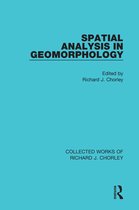 Collected Works of Richard J. Chorley - Spatial Analysis in Geomorphology
