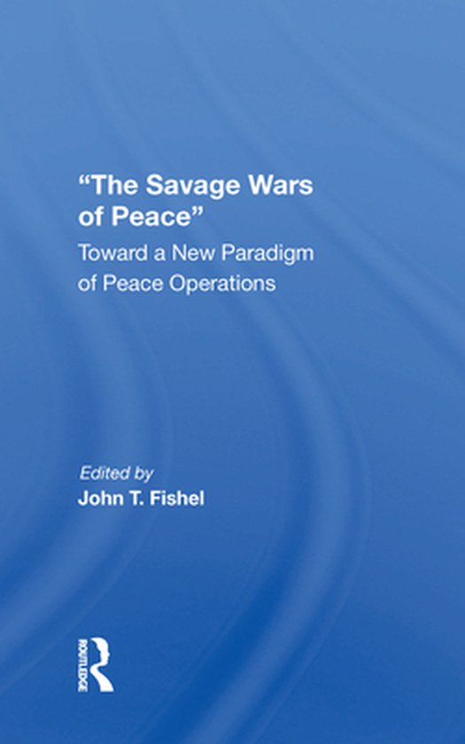 Boekomslag: 'The Savage Wars of Peace' door John T. Fishel, met blauwe achtergrond en witte tekst.