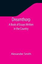 Dreamthorp A Book of Essays Written in the Country