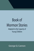 Book of Mormon Stories; Adapted to the Capacity of Young Children
