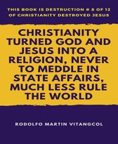 Christianity Turned God and Jesus Into a Religion, Never to Meddle in State Affairs, Much Less Rule the World