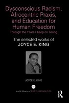 World Library of Educationalists - Dysconscious Racism, Afrocentric Praxis, and Education for Human Freedom: Through the Years I Keep on Toiling