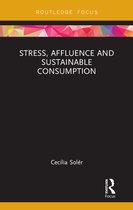Routledge Studies in Sustainability - Stress, Affluence and Sustainable Consumption