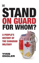 Stand on Guard for Whom? – A People′s History of the Canadian Military