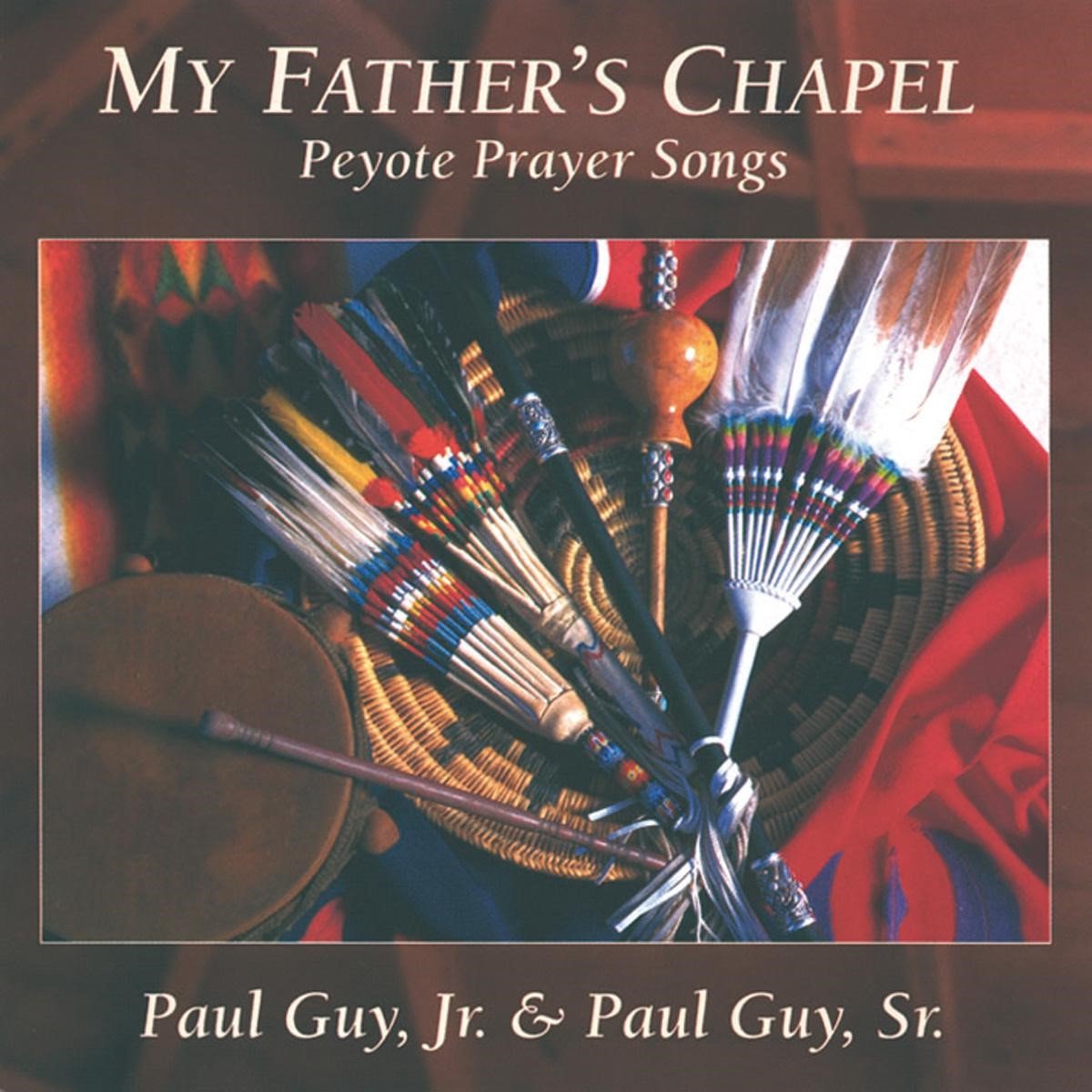Paul Guy Sr. & Jr. Paul Guy - My Father's Chapel - Peyote Prayer Songs (CD)