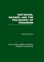 Routledge Library Editions: Friedrich Nietzsche - Nietzsche, Wagner and the Philosophy of Pessimism