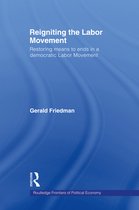 Routledge Frontiers of Political Economy - Reigniting the Labor Movement