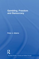 Routledge Studies in Social and Political Thought - Gambling, Freedom and Democracy