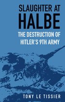 Slaughter at Halbe: The Destruction of Hitler's 9th Army