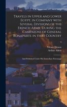 Travels in Upper and Lower Egypt, in Company With Several Divisions of the French Army, During the Campaigns of General Bonaparte in That Country