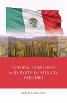 Iberian and Latin American Studies- Reform, Rebellion and Party in Mexico, 1836–1861