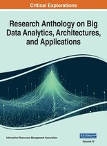 Research Anthology on Big Data Analytics, Architectures, and Applications- Research Anthology on Big Data Analytics, Architectures, and Applications, VOL 4