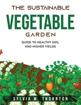 The Sustainable Vegetable Garden