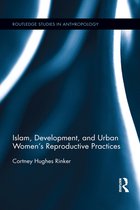 Routledge Studies in Anthropology - Islam, Development, and Urban Women's Reproductive Practices