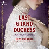 The Last Grand Duchess Lib/E: A Novel of Olga Romanov, Imperial Russia, and Revolution