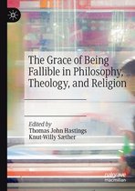 The Grace of Being Fallible in Philosophy, Theology, and Religion