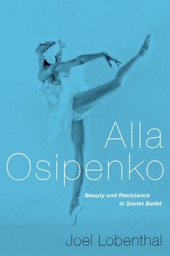 Boekcover met de titel "Alla Osipenko Beauty and Resistance in Soviet Ballet" en een ballerina in een tutu op één been.