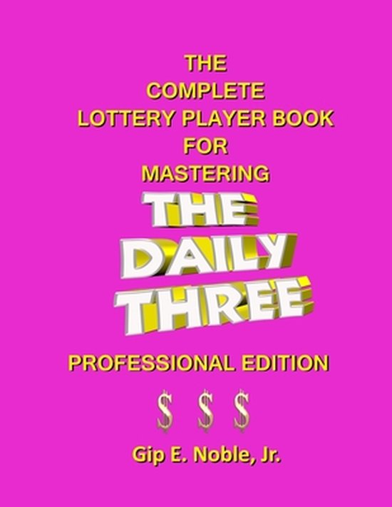 The Complete Lottery Player Book for Mastering THE DAILY THREE