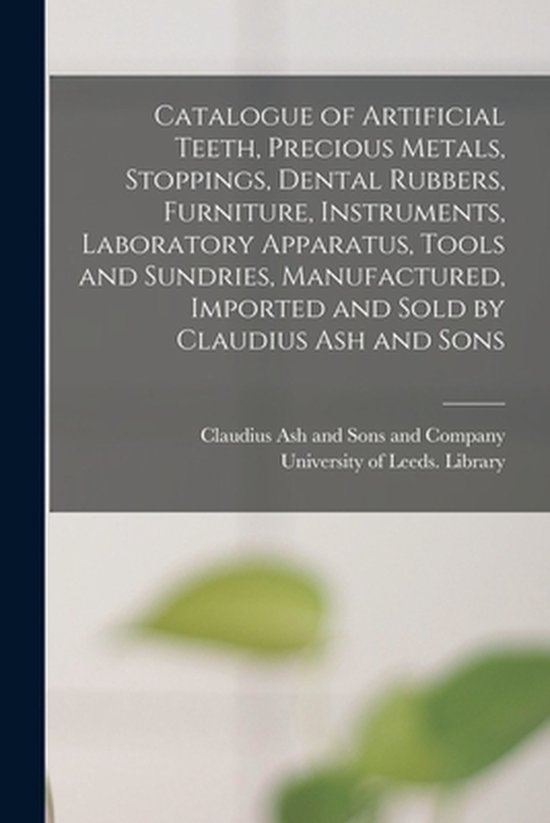 Foto: Catalogue of artificial teeth precious metals stoppings dental rubbers furniture instruments laboratory apparatus tools and sundries manufactured imported and sold by claudius ash and sons