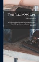 The Microscope: Its Construction and Management