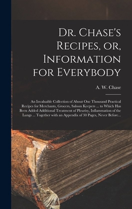 Boek met de titel Dr. Chase's Recipes, or, Information for Everybody, geschreven door A. W. Chase.