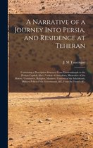 A Narrative of a Journey Into Persia, and Residence at Teheran