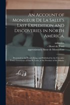 An Account of Monsieur De La Salle's Last Expedition and Discoveries in North America.