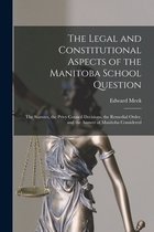The Legal and Constitutional Aspects of the Manitoba School Question [microform]
