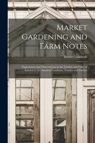 Market Gardening and Farm Notes