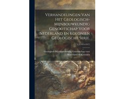 Verhandelingen Van Het Geologisch-Mijnbouwkundig Genootschap Voor Nederland En Kolonien Geologische Serie.; v.2(1914-1917) Verhandelingen Van Het Geologisch-Mijnbouwkundig Genootschap Voor Nederland En Kolonien Geologische Serie.; v.2(1914-1917)