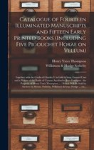 Catalogue of Fourteen Illuminated Manuscripts and Fifteen Early Printed Books (including Five Pigouchet Horae on Vellum): Together With the Credo of Charles V in Gold & Enamel Case