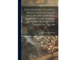 Fine Modern Etchings, Mezzotints in Color by S. Arlent Edwards, Early English Fishing, Hunting & Shooting Prints in Colors