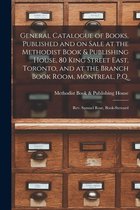 General Catalogue of Books, Published and on Sale at the Methodist Book & Publishing House, 80 King Street East, Toronto, and at the Branch Book Room, Montreal, P.Q. [microform]