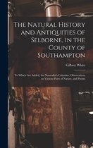 The Natural History and Antiquities of Selborne, in the County of Southampton
