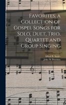 Favorites. a Collection of Gospel Songs for Solo, Duet, Trio, Quartet and Group Singing