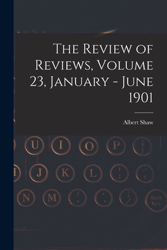 The Review of Reviews, Volume 23, January - June 1901 - cover