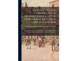Records of Clan Campbell in the Military Service of the Honourable East India Company, 1600-1858; Compiled by Major Sir Duncan Campbell of Barcaldine ... With a Foreword and Index by Lt.-Col. Sir Richard C. Temple ...