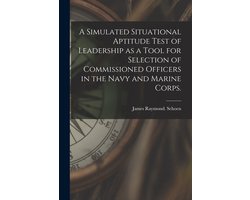 A Simulated Situational Aptitude Test of Leadership as a Tool for Selection of Commissioned Officers in the Navy and Marine Corps.