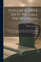 Popular Science Do-it-yourself Encyclopedia; Complete How-to Series for the Entire Family, Written in Simple Language With Full Step-by-step Instructions and Profusely Illustrated;