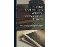 The Drink Problem in Its Medico-sociological Aspects [electronic Resource]