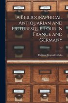 A Bibliographical, Antiquarian and Picturesque Tour in France and Germany; v.2