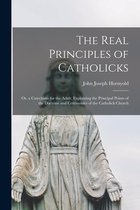 The Real Principles of Catholicks