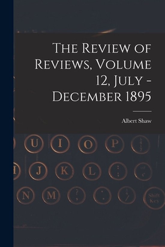 The Review of Reviews, Volume 12, July - December 1895 - cover