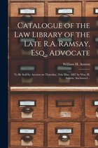 Catalogue of the Law Library of the Late R.A. Ramsay, Esq., Advocate [microform]