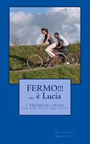 Fermo! E' Lucia...