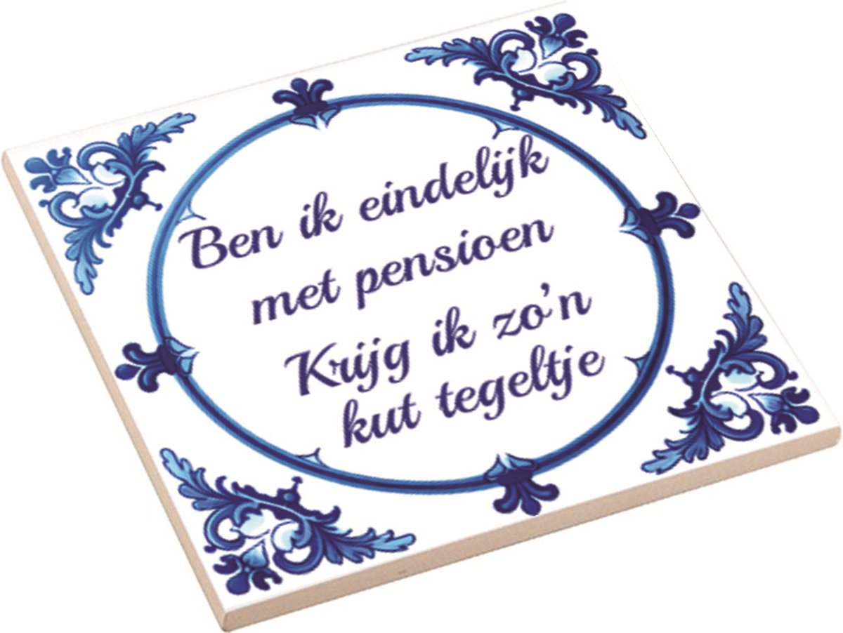 Spreuktegel | Ben Ik Eindelijk Met Pensioen Jaar Krijg Ik Zo'n Kut Tegeltje | Kut Tegeltje | Cadeau Verjaardag