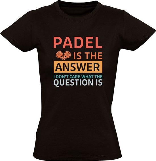 Padel is The Answer Dames T-shirt - sport - spel - rally - padelracket - smash - tennis