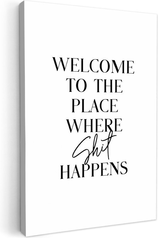Canvas schilderij 40x60 cm - Wanddecoratie badkamer Quotes - Welcome to the place where shit happens - Wit - Humor - Muurdecoratie WC - Decoratieve accessoires - Toilet muur decoratie - Schilderijen op canvas
