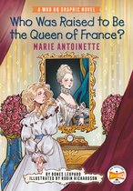Who HQ Graphic Novels- Who Was Raised to Be the Queen of France?: Marie Antoinette
