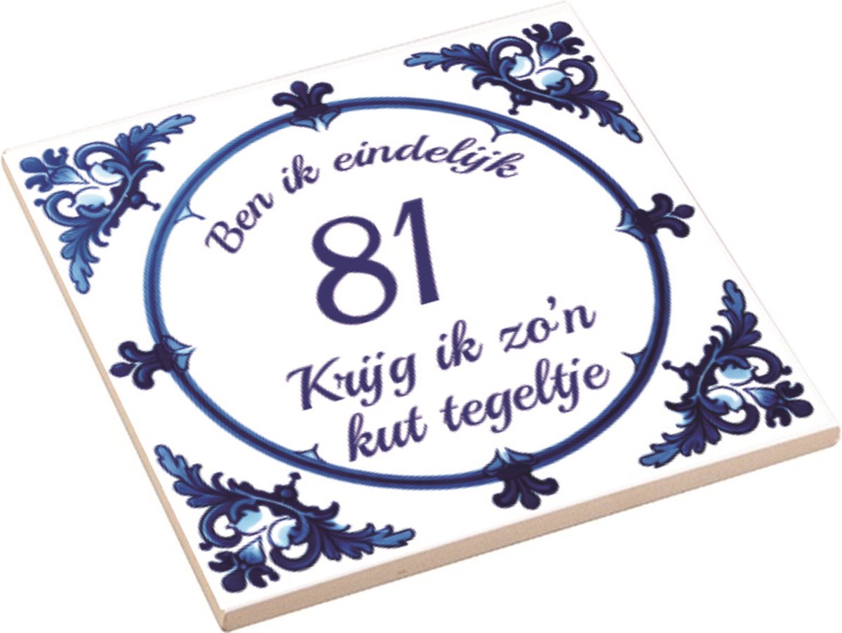Spreuktegel | Ben Ik Eindelijk 81 Jaar Krijg Ik Zo'n Kut Tegeltje | Kuttegel | Cadeau Verjaardag